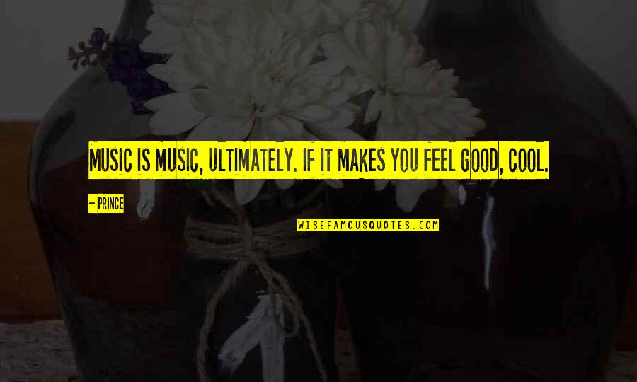 Cool Good Quotes By Prince: Music is music, ultimately. If it makes you
