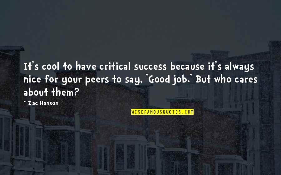 Cool Good Quotes By Zac Hanson: It's cool to have critical success because it's