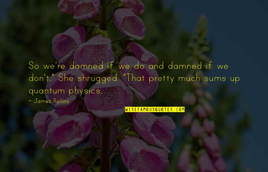 Cool Gothic Quotes By James Rollins: So we're damned if we do and damned Cool Gothic Quotes By James Rollins: So we're damned if we do and damned