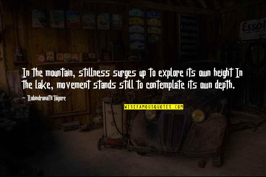 Cool Gothic Quotes By Rabindranath Tagore: In the mountain, stillness surges up to explore Cool Gothic Quotes By Rabindranath Tagore: In the mountain, stillness surges up to explore