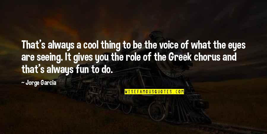Cool Greek Quotes By Jorge Garcia: That's always a cool thing to be the