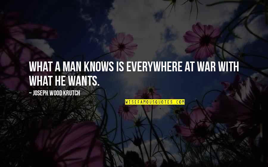 Cool Greek Quotes By Joseph Wood Krutch: What a man knows is everywhere at war