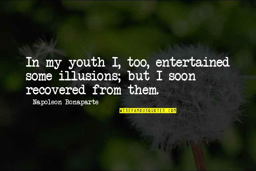 Cool Gud Night Quotes By Napoleon Bonaparte: In my youth I, too, entertained some illusions;