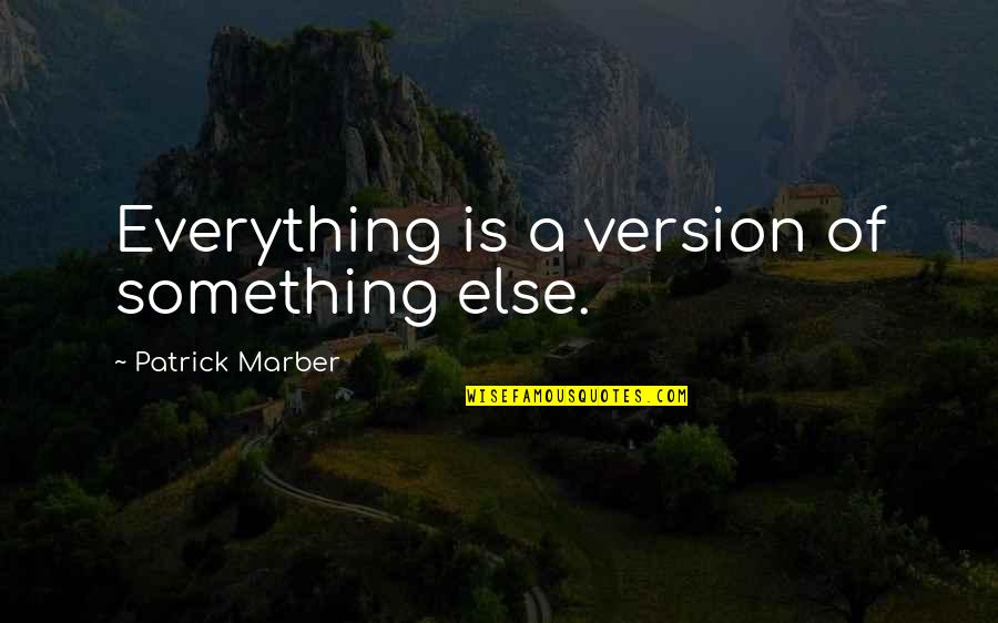 Cool Guild Quotes By Patrick Marber: Everything is a version of something else.