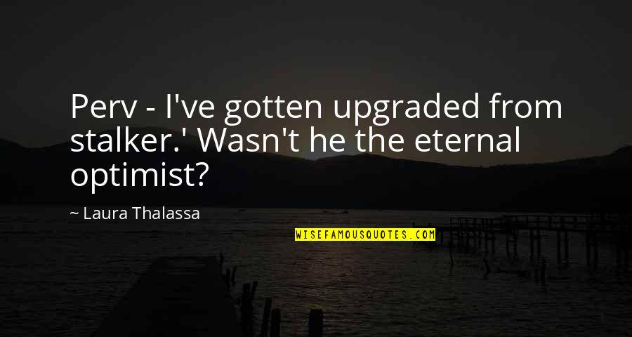 Cool Gunslinger Quotes By Laura Thalassa: Perv - I've gotten upgraded from stalker.' Wasn't