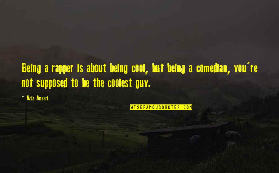 Cool Guy Quotes By Aziz Ansari: Being a rapper is about being cool, but Cool Guy Quotes By Aziz Ansari: Being a rapper is about being cool, but