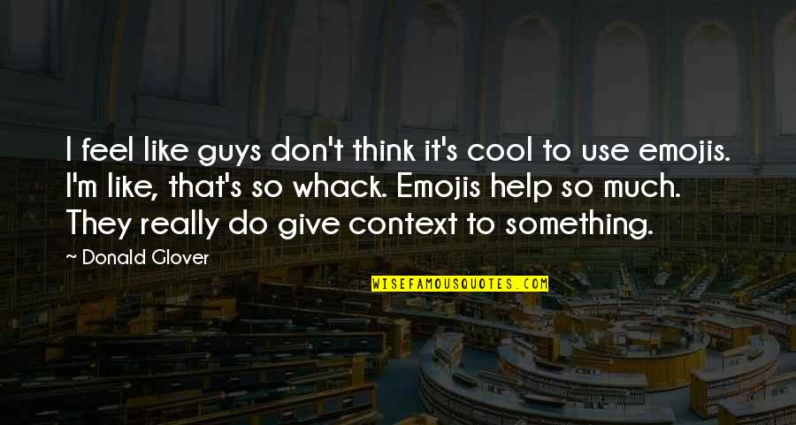 Cool Guy Quotes By Donald Glover: I feel like guys don't think it's cool