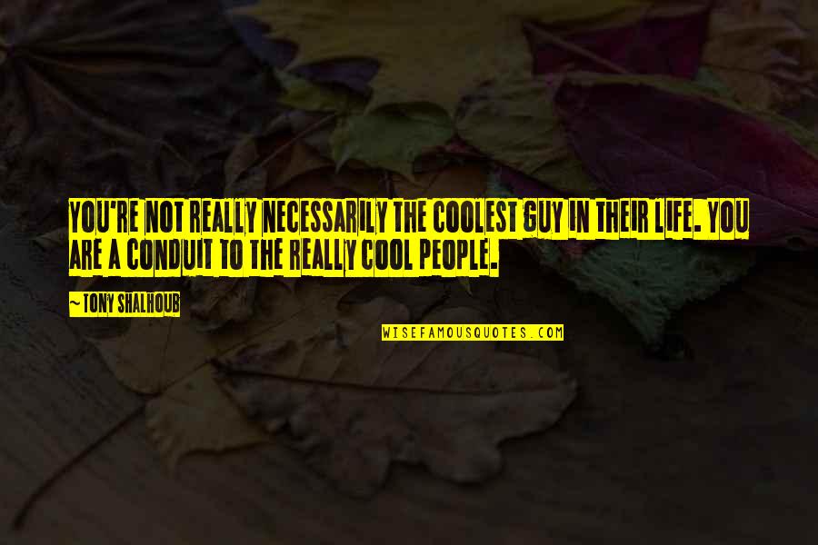 Cool Guy Quotes By Tony Shalhoub: You're not really necessarily the coolest guy in Cool Guy Quotes By Tony Shalhoub: You're not really necessarily the coolest guy in