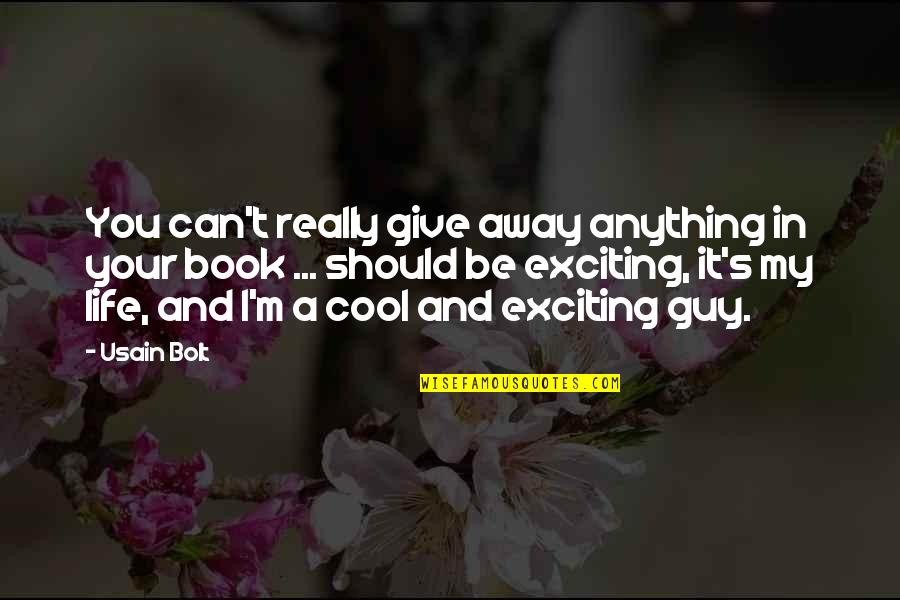 Cool Guy Quotes By Usain Bolt: You can't really give away anything in your