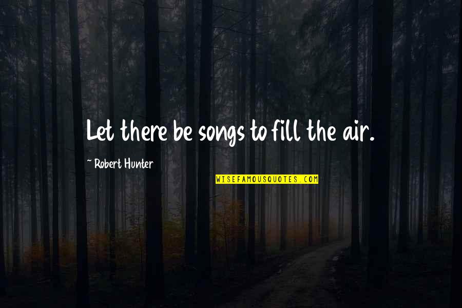 Cool Gwen Stefani Quotes By Robert Hunter: Let there be songs to fill the air.