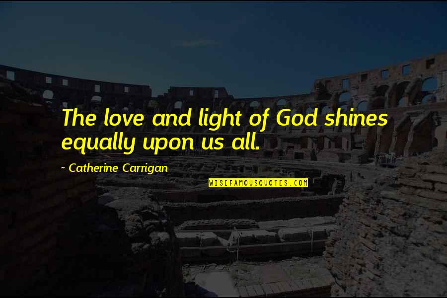 Cool Gym Motivation Quotes By Catherine Carrigan: The love and light of God shines equally