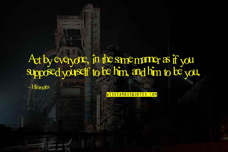 Cool Gyming Quotes By Hierocles: Act by everyone, in the same manner as Cool Gyming Quotes By Hierocles: Act by everyone, in the same manner as