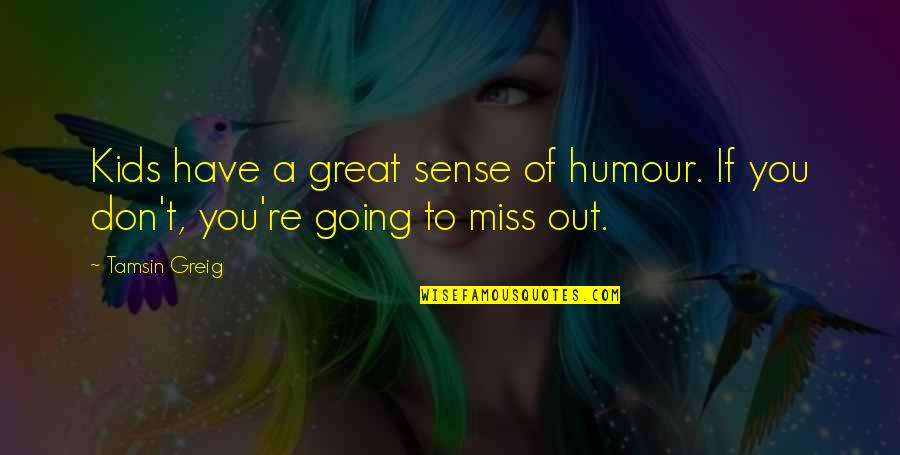 Cool Gyming Quotes By Tamsin Greig: Kids have a great sense of humour. If