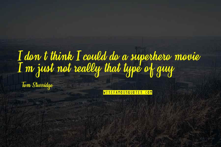 Cool Gymnastics Quotes By Tom Sturridge: I don't think I could do a superhero