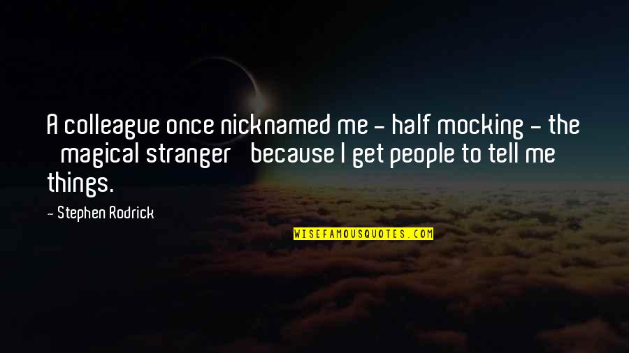 Cool Hacker Quotes By Stephen Rodrick: A colleague once nicknamed me - half mocking