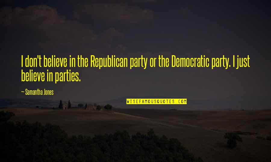 Cool Hairdressing Quotes By Samantha Jones: I don't believe in the Republican party or