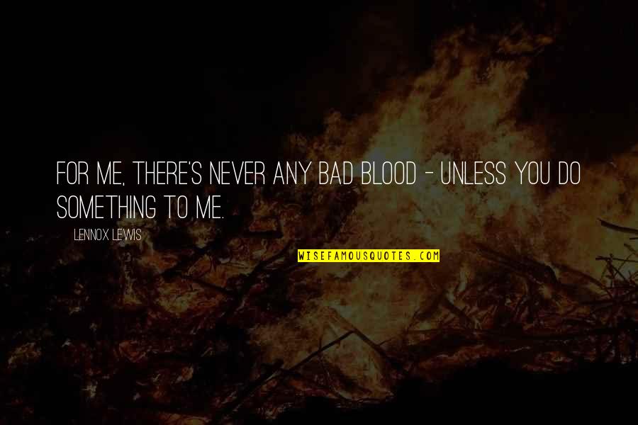 Cool Hand Luke 1967 Quotes By Lennox Lewis: For me, there's never any bad blood -