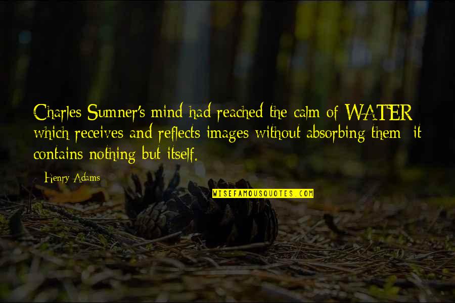 Cool Hashtag Quotes By Henry Adams: Charles Sumner's mind had reached the calm of