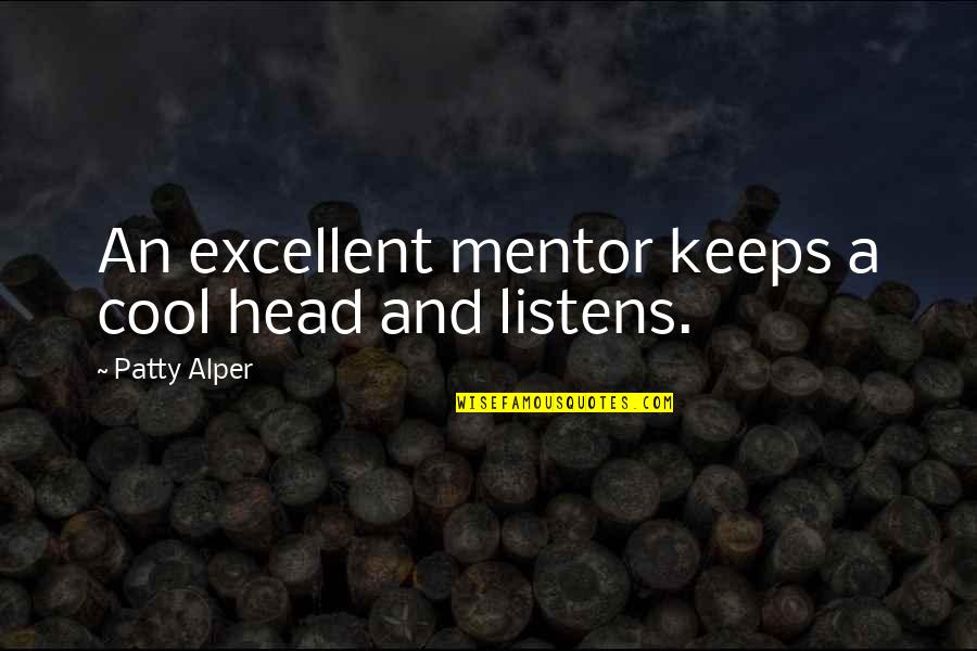 Cool Head Quotes By Patty Alper: An excellent mentor keeps a cool head and