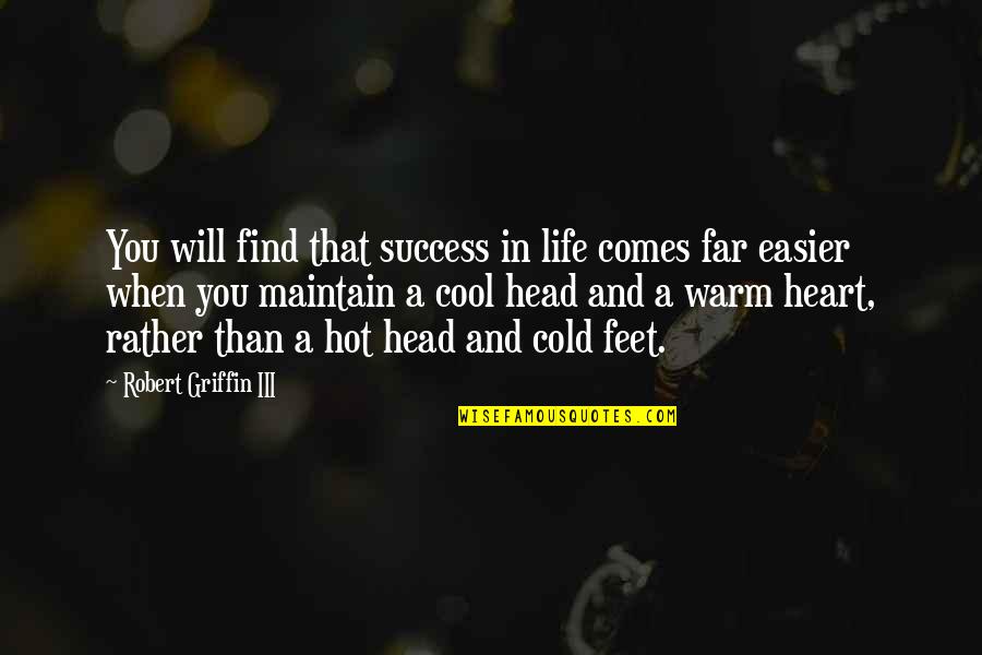 Cool Head Quotes By Robert Griffin III: You will find that success in life comes