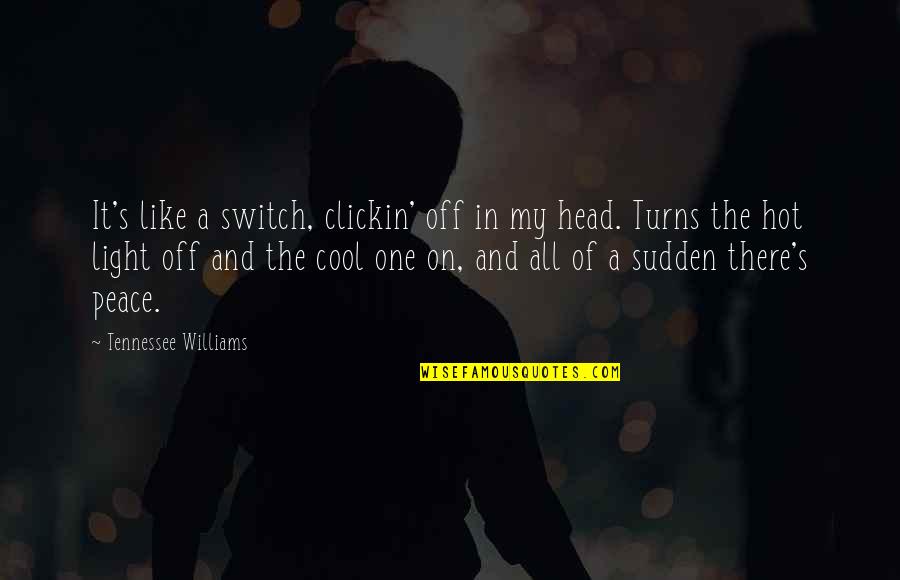 Cool Head Quotes By Tennessee Williams: It's like a switch, clickin' off in my