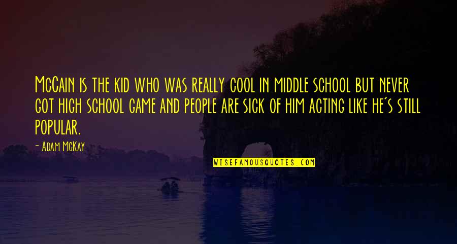Cool High School Quotes By Adam McKay: McCain is the kid who was really cool Cool High School Quotes By Adam McKay: McCain is the kid who was really cool