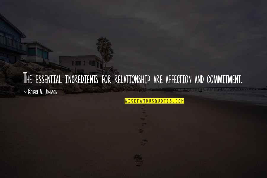 Cool Hippie Quotes By Robert A. Johnson: The essential ingredients for relationship are affection and Cool Hippie Quotes By Robert A. Johnson: The essential ingredients for relationship are affection and