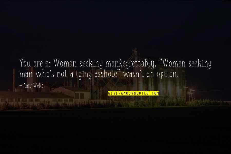 Cool History Quotes By Amy Webb: You are a: Woman seeking manRegrettably, "Woman seeking Cool History Quotes By Amy Webb: You are a: Woman seeking manRegrettably, "Woman seeking
