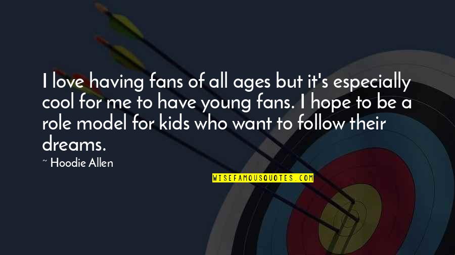 Cool Hoodie Quotes By Hoodie Allen: I love having fans of all ages but