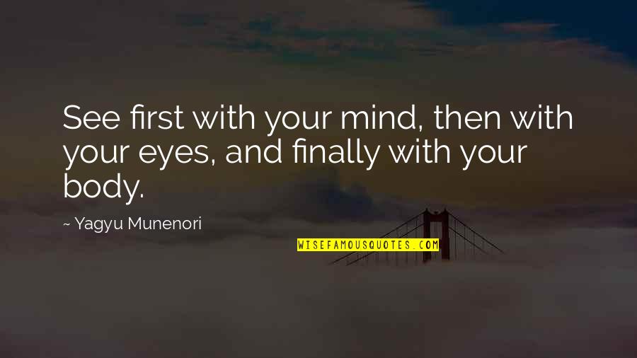 Cool Hungarian Quotes By Yagyu Munenori: See first with your mind, then with your