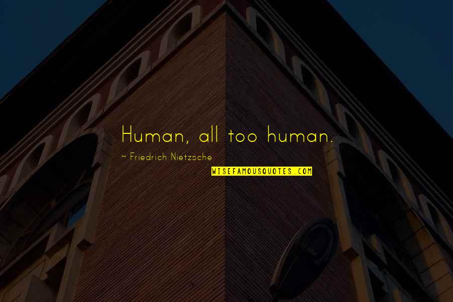 Cool Hypnotic Quotes By Friedrich Nietzsche: Human, all too human.