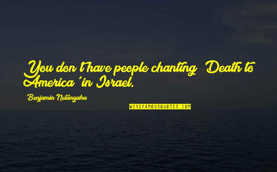 Cool Inspirational Sports Quotes By Benjamin Netanyahu: You don't have people chanting 'Death to America'