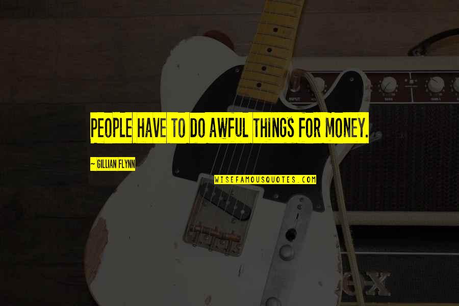 Cool Inspirational Sports Quotes By Gillian Flynn: People have to do awful things for money.