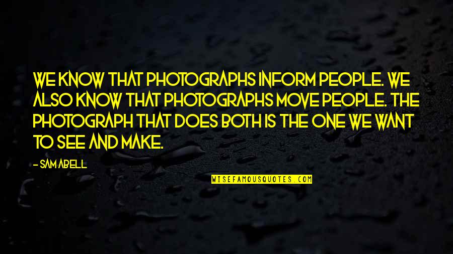 Cool Instagram Pic Quotes By Sam Abell: We know that photographs inform people. We also Cool Instagram Pic Quotes By Sam Abell: We know that photographs inform people. We also