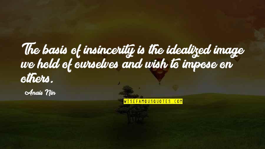 Cool Introspective Quotes By Anais Nin: The basis of insincerity is the idealized image