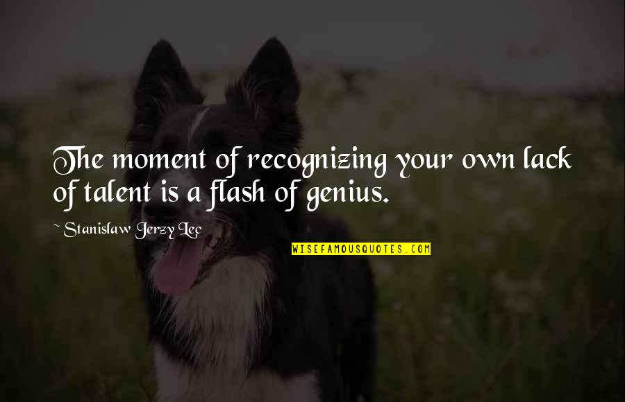 Cool Introspective Quotes By Stanislaw Jerzy Lec: The moment of recognizing your own lack of