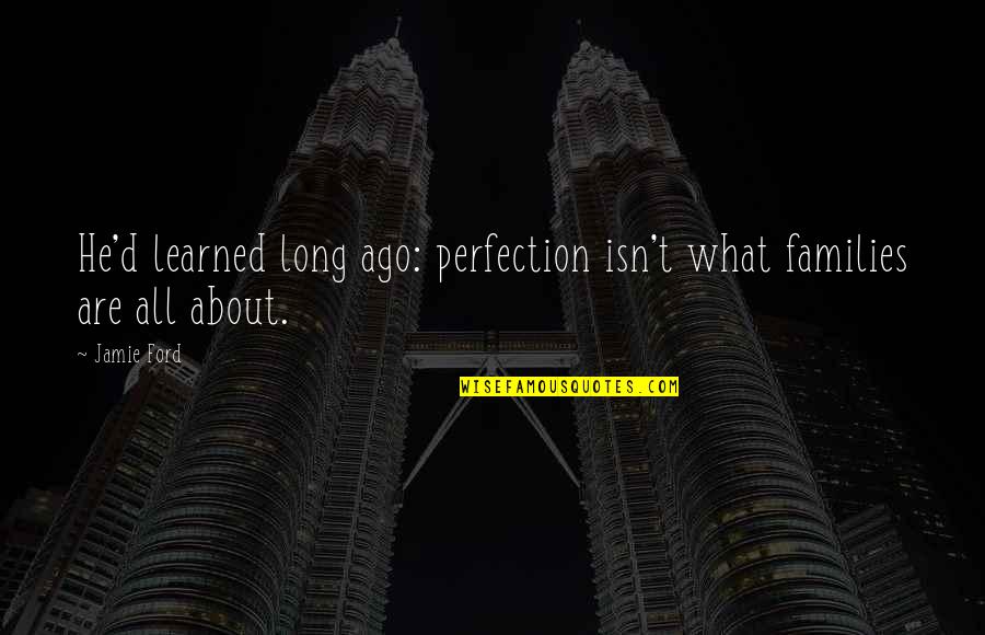 Cool Ipad Quotes By Jamie Ford: He'd learned long ago: perfection isn't what families