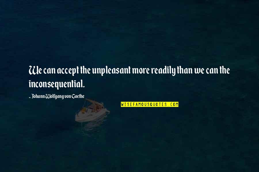 Cool It Movie Quotes By Johann Wolfgang Von Goethe: We can accept the unpleasant more readily than Cool It Movie Quotes By Johann Wolfgang Von Goethe: We can accept the unpleasant more readily than