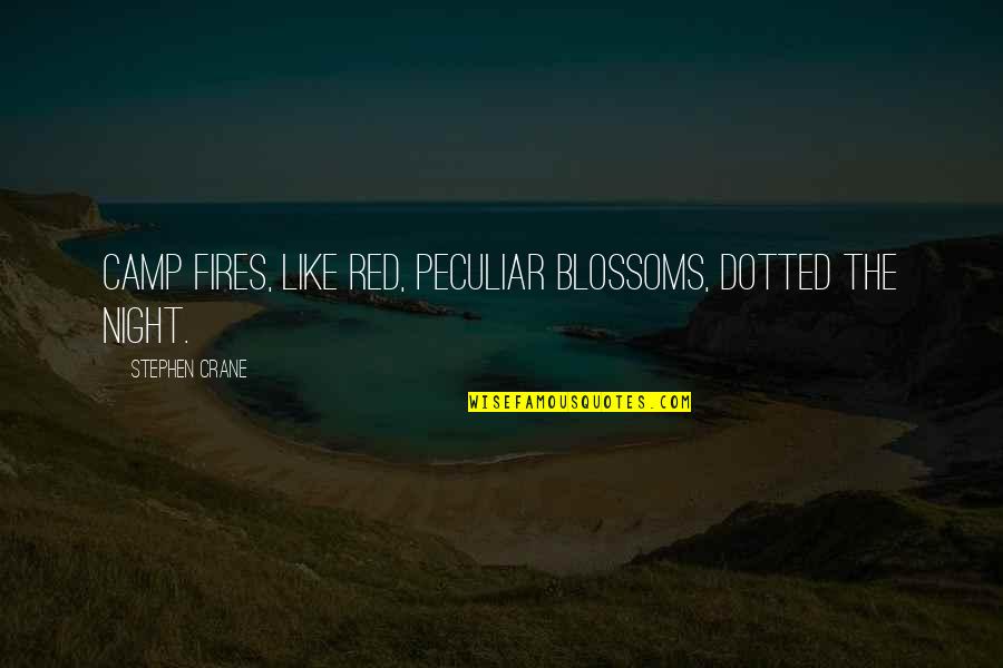 Cool It Movie Quotes By Stephen Crane: Camp fires, like red, peculiar blossoms, dotted the Cool It Movie Quotes By Stephen Crane: Camp fires, like red, peculiar blossoms, dotted the