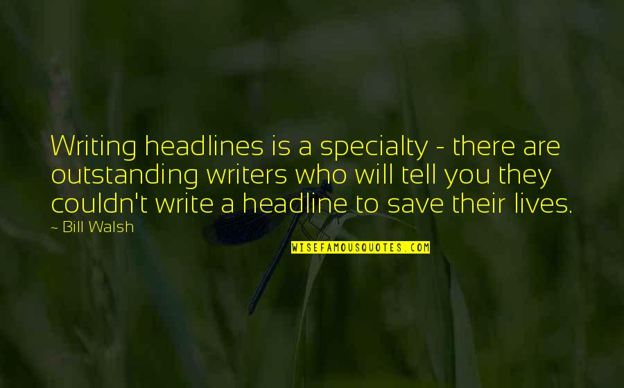 Cool Jatt Quotes By Bill Walsh: Writing headlines is a specialty - there are
