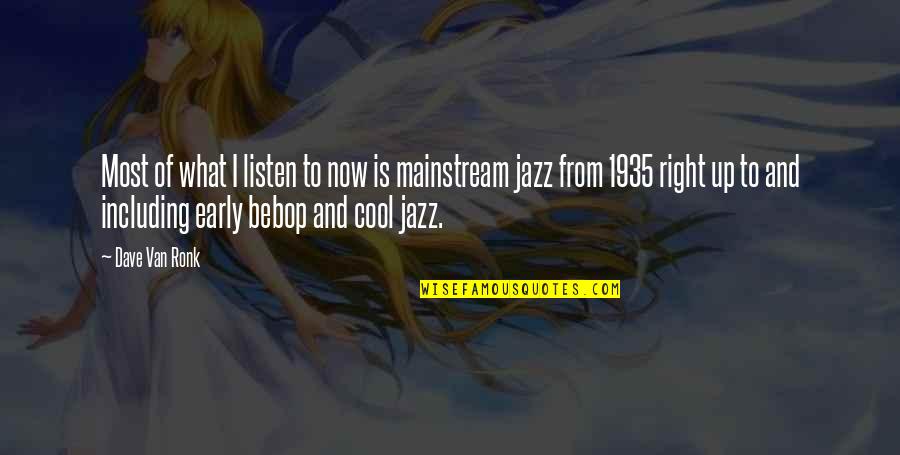 Cool Jazz Quotes By Dave Van Ronk: Most of what I listen to now is Cool Jazz Quotes By Dave Van Ronk: Most of what I listen to now is