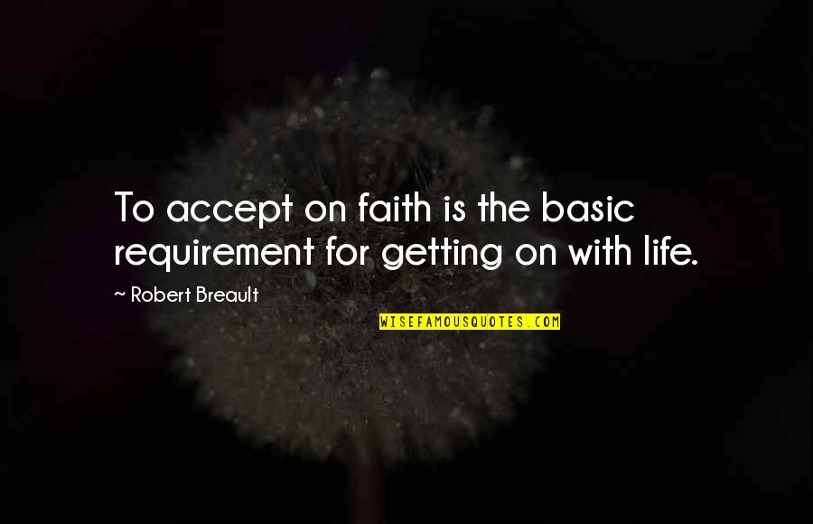 Cool Jazz Quotes By Robert Breault: To accept on faith is the basic requirement