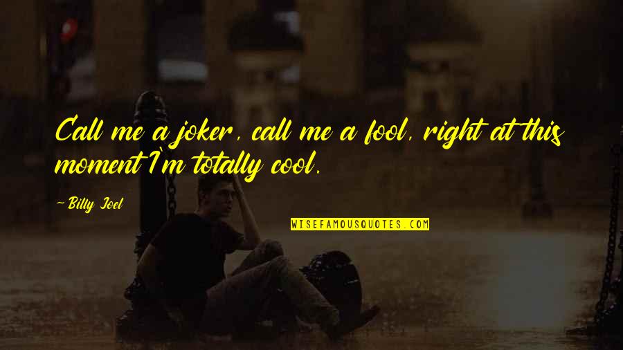 Cool Joker Quotes By Billy Joel: Call me a joker, call me a fool,