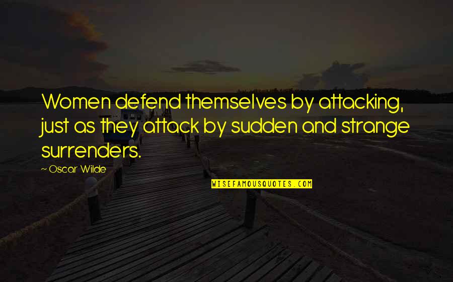 Cool Joker Quotes By Oscar Wilde: Women defend themselves by attacking, just as they Cool Joker Quotes By Oscar Wilde: Women defend themselves by attacking, just as they