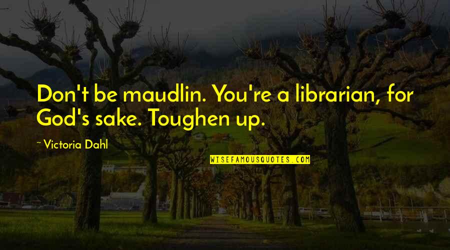 Cool Joker Quotes By Victoria Dahl: Don't be maudlin. You're a librarian, for God's