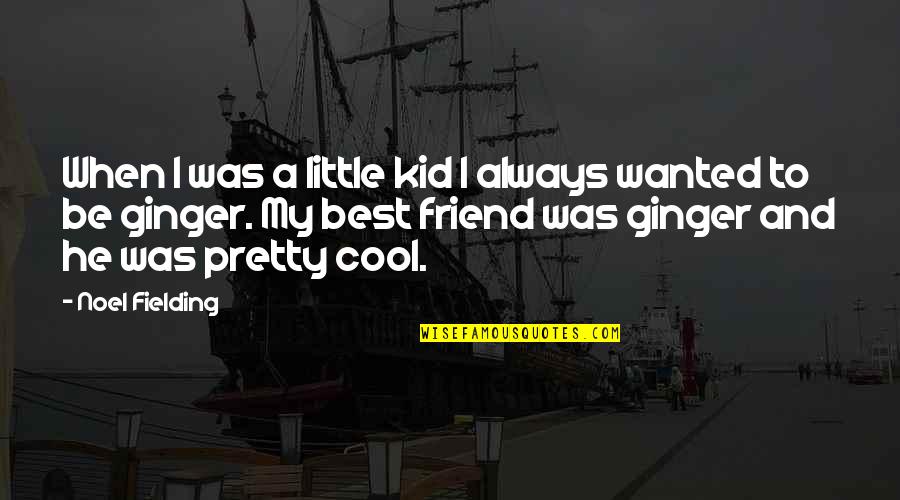 Cool Kid Quotes By Noel Fielding: When I was a little kid I always
