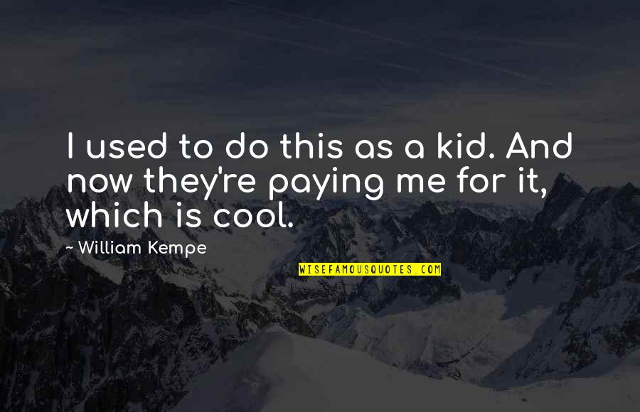 Cool Kid Quotes By William Kempe: I used to do this as a kid.