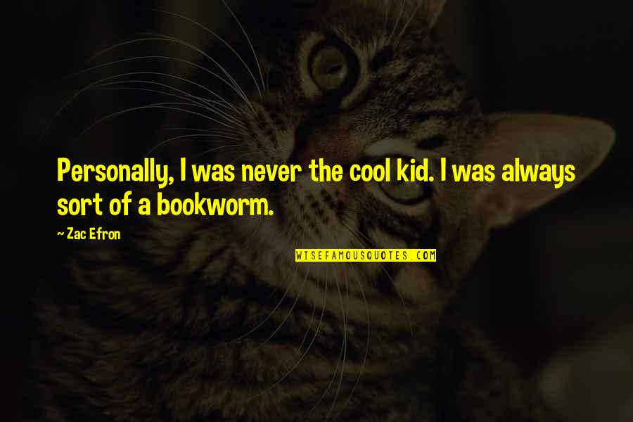 Cool Kid Quotes By Zac Efron: Personally, I was never the cool kid. I