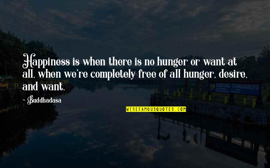 Cool Knight Quotes By Buddhadasa: Happiness is when there is no hunger or