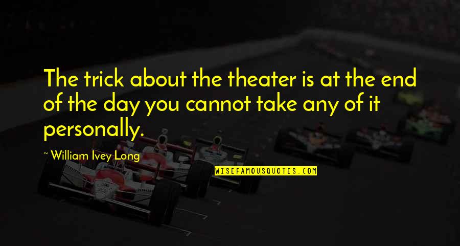 Cool Lebanese Quotes By William Ivey Long: The trick about the theater is at the
